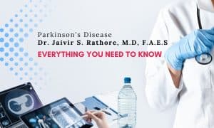 Parkinson’s Disease: Everything You Need To Know with Dr. Jaivir S. Rathore, M.D, F.A.E.S