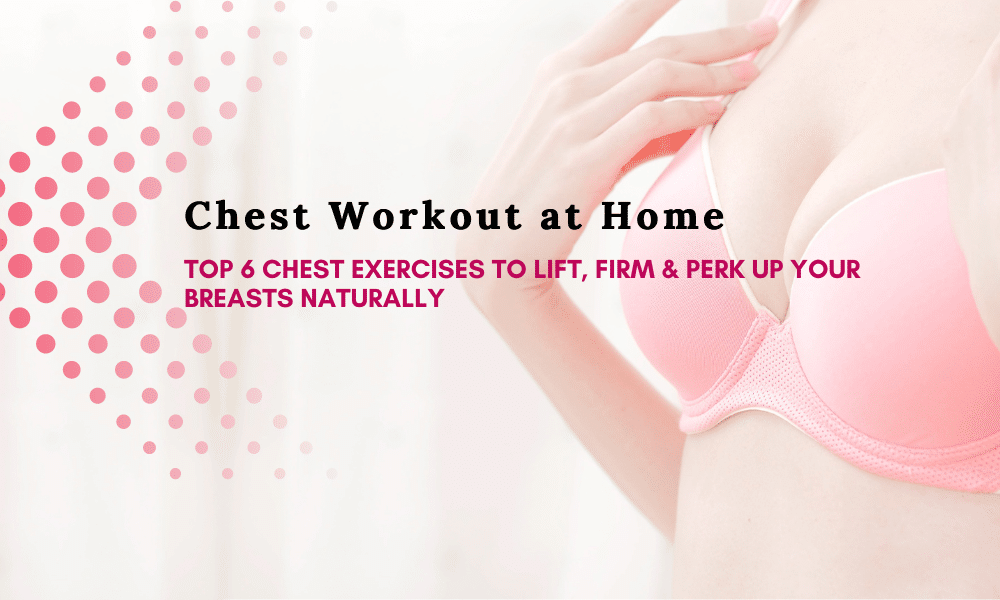 Chest Workout at Home: Top 6 Chest Exercises To Lift, Firm & Perk Up Your Breasts Naturally